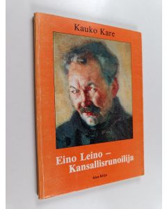 Kirjailijan Kauko Kare käytetty kirja Eino Leino - kansallisrunoilija : elämän- ja kirjailijankohtalon luonnehdintaa