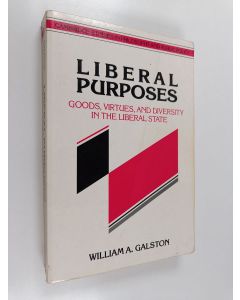 Kirjailijan William A. Galston käytetty kirja Liberal purposes : goods, virtues, and diversity in the liberal state