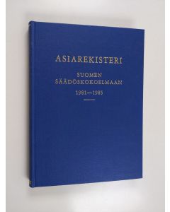 käytetty kirja Asiarekisteri Suomen säädöskokoelmaan 1981-1985 - Suomen säädöskokoelma