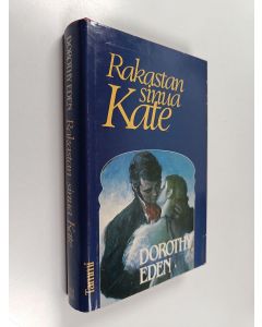 Kirjailijan Dorothy Eden käytetty kirja Rakastan sinua, Kate
