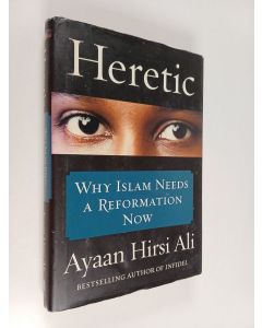 Kirjailijan Ayaan Hirsi Ali käytetty kirja Heretic : why Islam needs a reformation now