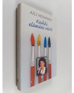 Kirjailijan Aili Heinonen käytetty kirja Kaikki elämäni värit