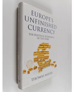 Kirjailijan Thomas Mayer käytetty kirja Europe's unfinished currency : the political economics of the euro
