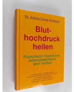 Kirjailijan Johann Georg Schnitzer käytetty kirja Bluthochdruck heilen - Risikofaktor Hypertonie : lebensbedrohend, aber heilbar!