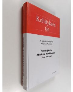 Kirjailijan Kari Tuominen käytetty kirja Kehittäjän tie Ahlström Machineryllä : etsin paikkaani : A. Ahlström Osakeyhtiö