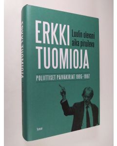 Kirjailijan Erkki Tuomioja käytetty kirja Luulin olevani aika piruileva : poliittiset päiväkirjat 1995-1997