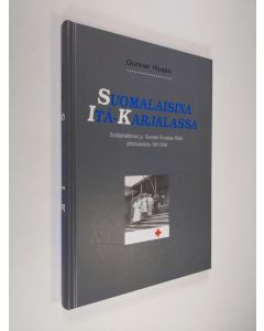 Kirjailijan Gunnar Rosen käytetty kirja Suomalaisina Itä-Karjalassa : sotilashallinnon ja Suomen Punaisen Ristin yhteistoiminta 1941-1944