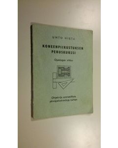 Kirjailijan Unto Hieta käytetty teos Koneenpiirustuksen peruskurssi : opettajan vihko : ohjekirja ammatillisia päiväjatkokouluja varten