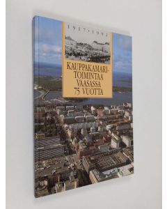 Kirjailijan Ilmari Laukkonen käytetty kirja Kauppakamaritoimintaa Vaasassa 75 vuotta - Vaasan kauppakamari 1917-1992