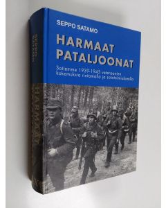 Kirjailijan Seppo Satamo käytetty kirja Harmaat pataljoonat : kertomuksia sotiemme 1939-1945 veteraanien kokemuksista rintamalla ja sotatoimialueella