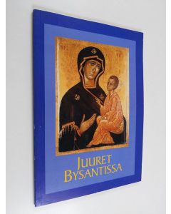 käytetty kirja Juuret Bysantissa : puhuttua ja kirjoitettua vuosina 2000-2002