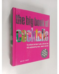 Kirjailijan Brian Lucas käytetty kirja The Big Book of Cocktails - The Ultimate Bartender's Guide with More Than 400 Mouthwatering Mixes, Shakers and Shots