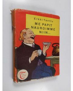 Kirjailijan Erkki Tanttu käytetty kirja Me papit nauroimme niin, sanoi Kangasalan kirkonvartija : valikoima kuvitettuja kansan kaskuja, sananparsia ja leikillisiä runoja