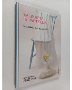 Kirjailijan Ann-Kristin Hallgren käytetty kirja Valkoista ja pastellia : kaunista kangaspuilla