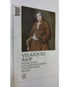 Kirjailijan John Berger käytetty kirja Velazquez äsop : erzählungen zur spanischen malerei