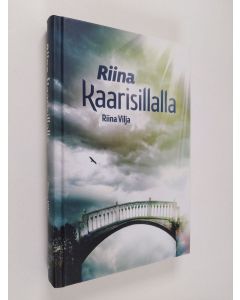 Kirjailijan Riina Vilja käytetty kirja Riina kaarisillalla