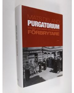 Kirjailijan Mats Deland käytetty kirja Purgatorium : Sverige och andra världskrigets förbrytare (ERINOMAINEN)