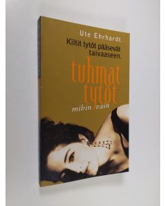 Kirjailijan Ute Ehrhardt käytetty kirja Kiltit tytöt pääsevät taivaaseen, tuhmat tytöt mihin vain