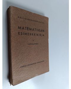 Kirjailijan Niilo Kallio käytetty kirja Matematiikan esimerkkikirja : oppikouluja varten 2 : lukioluokat