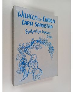 Kirjailijan Wilhelm Zur Linden käytetty kirja Syntymä ja lapsuus, 2 : Lapsi sairastaa
