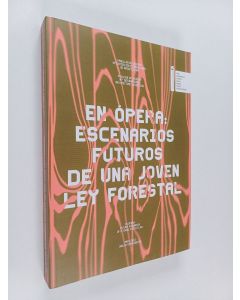 käytetty kirja En ópera: escenarios futuros de una joven ley forestal : pabellon de Urugury 18 exposicion internacional de arquitecra : [del 20 mayo al 26 de noviembre de 2023] = In opera future scenarios of a young forest law : pavilion of Urugury 18th i