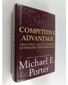 Kirjailijan Michael E. Porter käytetty kirja Competitive advantage : creating and sustaining superior performance, with a new introduction