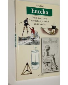Kirjailijan Kai Vakkuri käytetty kirja Eureka : näin lisäät omaa luovuuttasi ja tuotat uusia ideoita