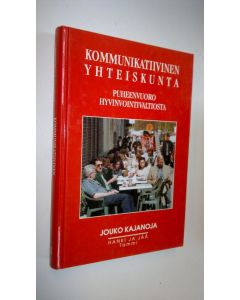 Kirjailijan Jouko Kajanoja käytetty kirja Kommunikatiivinen yhteiskunta : puheenvuoro hyvinvointivaltiosta