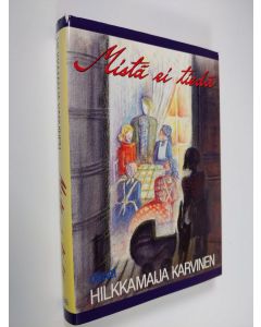 Kirjailijan Hilkkamaija Karvinen käytetty kirja Mistä ei tiedä