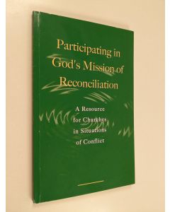 käytetty kirja Participating in God's mission of reconciliation : a resource for churches in situations of conflict : a faith and order study document