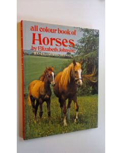 Kirjailijan Elisabeth Johnson käytetty kirja All colour book of Horses : 100 illustrations in colour