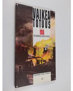 Tekijän Heikki Ylikangas  käytetty kirja Vaikea totuus : vuosi 1918 ja kansallinen tiede