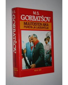 Kirjailijan Mihail Gorbatsov käytetty kirja Muutosten aika : puheita ja lausuntoja