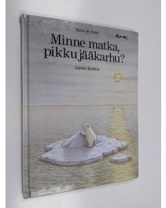 Kirjailijan Hans de Beer käytetty kirja Minne matka, pikku jääkarhu?
