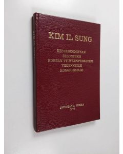 Kirjailijan Il Sung Kim käytetty kirja Keskuskomitean selonteko Korean Työväenpuolueeen viidennelle kongressille : marraskuun 2. päivänä 1970, Pjongjang, Korea