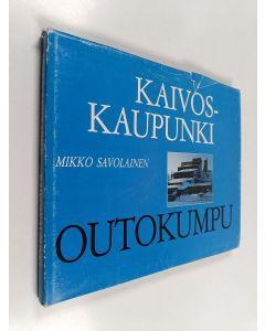 Kirjailijan Mikko Savolainen käytetty kirja Kaivoskaupunki = En gruvstad = Gorod sahterov : Outokumpu