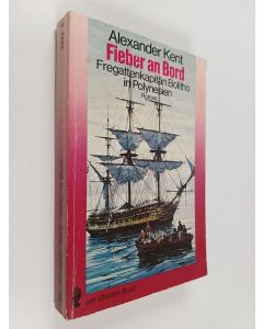 Kirjailijan Alexander Kent käytetty kirja Fieber an Bord : Fregattenkapitän Bolitho in Polynesien : Roman