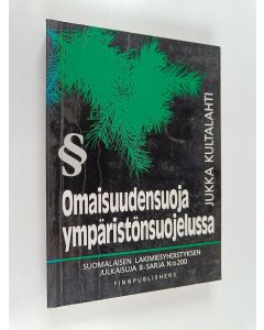 Kirjailijan Jukka Kultalahti käytetty kirja Omaisuudensuoja ympäristönsuojelussa