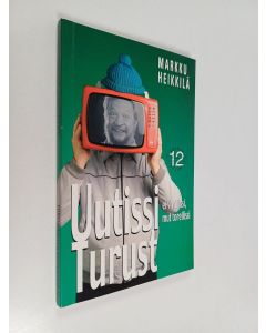 Kirjailijan Markku Heikkilä käytetty kirja Uutissi Turust 12 - ei virallissi mut torellissi : matkakirja turkulaisuuteen ja melkkest totuus äskeisistä tapahtumista