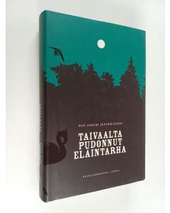 Kirjailijan Pasi Ilmari Jääskeläinen käytetty kirja Taivaalta pudonnut eläintarha : novelleja