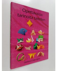 Kirjailijan Geneva Cobb Iijima käytetty teos Opettavaisia tarinoita taitellen