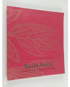 Kirjailijan Sanna Kuusisto käytetty kirja Baila, baila : kuubalaisen tanssin käsikirja
