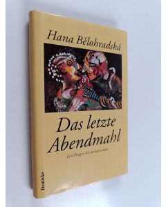 Kirjailijan Hana Bělohradská käytetty kirja Das letzte Abendmahl - ein Prager Kriminalroman