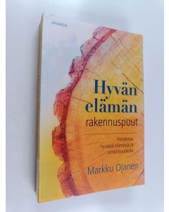 käytetty kirja Hyvän elämän rakennuspuut : pohdintaa hyvästä elämästä ja onnellisuudesta