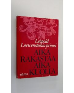 Kirjailijan Loewensteinin prinssi Leopold käytetty kirja Aika rakastaa aika kuolla