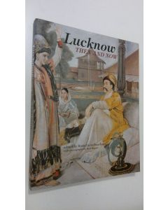 Kirjailijan Rosie Llewellyn-Jones käytetty kirja Lucknow, Then and Now