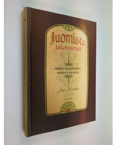 Kirjailijan Jari Karlsten käytetty kirja Juomista jaloimmat : väkevien alkoholijuomien historia ja valmistus