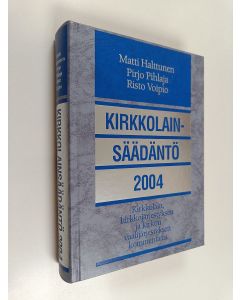 Kirjailijan Matti Halttunen käytetty kirja Kirkkolainsäädäntö 2004 : kirkkolain, kirkkojärjestyksen ja kirkon vaalijärjestyksen kommentaari