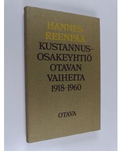 Kirjailijan Hannes Reenpää käytetty kirja Kustannusosakeyhtiö Otavan vaiheita 1918-1960
