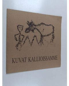 käytetty teos Kuvat kallioissamme : kalliomaalaukset ja niiden kulttuuritaustaa = Bilder på våra klippor : klippmålningar och deras kulturella bakgrund = Pictures on Finnish rocks : rock paintings and their cultural background : Tuomiokirkon krypta 17.8.-